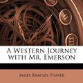 Cover Art for 9781146137171, A Western Journey with Mr. Emerson by James Bradley Thayer