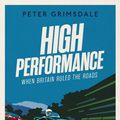 Cover Art for 9781471168451, High Performance: When Britain Ruled the Roads by Peter Grimsdale