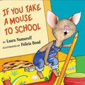 Cover Art for 9780060283285, If You Take a Mouse to School by Laura Numeroff