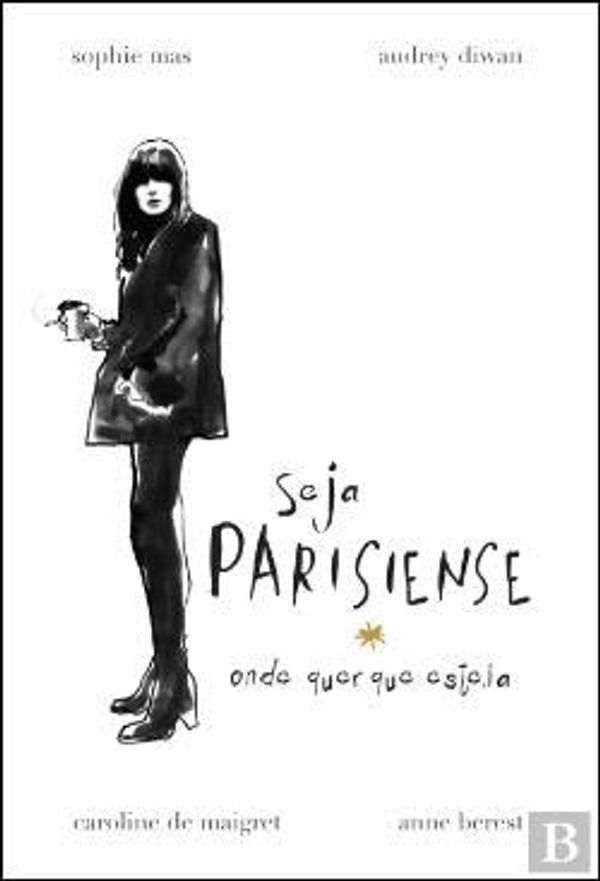 Cover Art for 9789722533904, Seja Parisiense Onde quer que Esteja (Portuguese Edition) by Sophie Mas , Caroline Maigret , Audrey Diwan , Anne De Berest