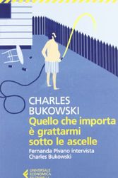 Cover Art for 9788807880568, Quello che importa è grattarmi sotto le ascelle. Fernanda Pivano intervista Charles Bukowski by Charles Bukowski
