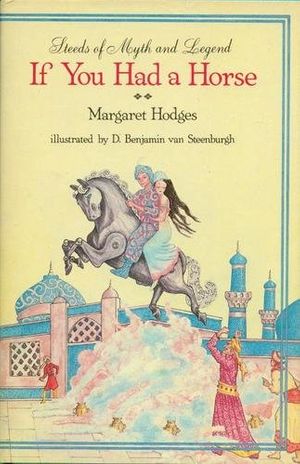 Cover Art for 9780684182209, If You Had a Horse: Steeds of Myth and Legend by Margaret Hodges