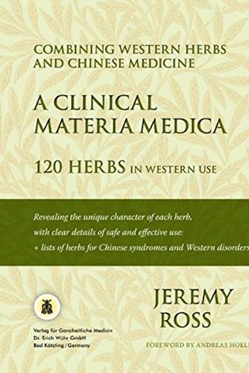 Cover Art for 9783927344921, Combining Western Herbs and Chinese Medicine: A Clinical Materia Medica 120 Herbs in Western Use by Jeremy Ross