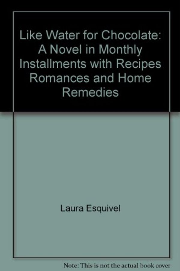 Cover Art for 9781569563953, Like Water for Chocolate: A Novel in Monthly Installments with Recipes Romances and Home Remedies by Laura Esquivel