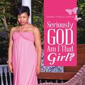 Cover Art for 9781483428680, Seriously God, Am I That Girl? by Tammi Terrell Dixon