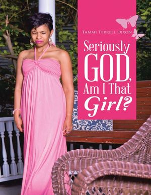 Cover Art for 9781483428680, Seriously God, Am I That Girl? by Tammi Terrell Dixon