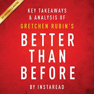 Cover Art for B00XV2PL1W, Key Takeaways & Analysis of Gretchen Rubin's Better Than Before: Mastering the Habits of Our Everyday Lives by Instaread