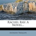 Cover Art for 9781278724423, Rachel Ray by Anthony Trollope