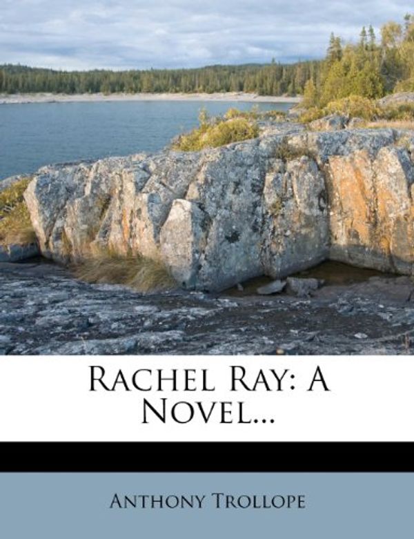 Cover Art for 9781278724423, Rachel Ray by Anthony Trollope