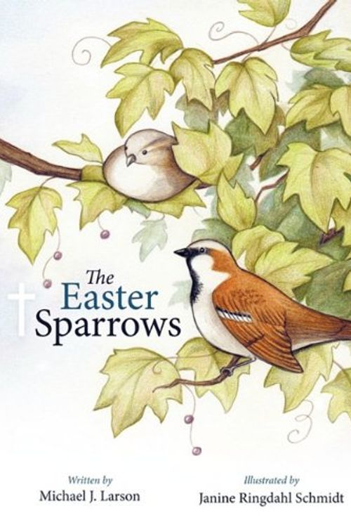 Cover Art for 9781449700126, The Easter Sparrows by Michael J. Larson, J. Larson, Michael J. Larson