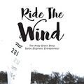 Cover Art for 9781649524577, Ride The Wind: The Andy Green Story: Sailor, Engineer, Entrepreneur by Joyce M. Green