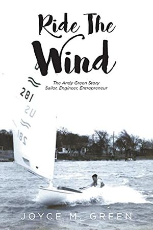 Cover Art for 9781649524577, Ride The Wind: The Andy Green Story: Sailor, Engineer, Entrepreneur by Joyce M. Green