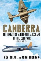 Cover Art for 9781781558751, Canberra Vol 2 The Greatest Multi-Role Aircraft of the Cold War: The Greatest Multi-Role Aircraft of the Cold War Volume 2 by Ken Delve, John Sheehan