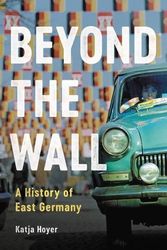 Cover Art for 9781541602571, Beyond the Wall: A History of East Germany by Katja Hoyer
