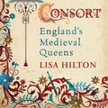 Cover Art for 9780753826119, Queens Consort: England's Medieval Queens by Lisa Hilton