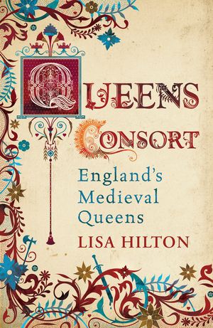 Cover Art for 9780753826119, Queens Consort: England's Medieval Queens by Lisa Hilton