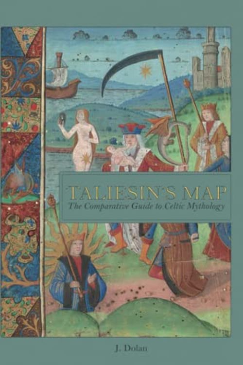 Cover Art for 9798766418764, Taliesin's Map: The Comparative Guide to Celtic Mythology by J. Dolan