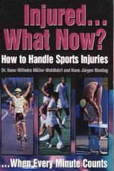 Cover Art for 9780803894426, Injured... What Now?: How to Handle Sports Injuries ... When Every Minute Counts by Hans-Wilhelm Muller-Wohlfahrt