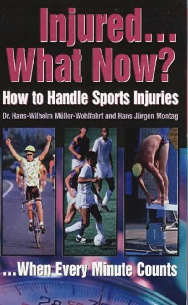 Cover Art for 9780803894426, Injured... What Now?: How to Handle Sports Injuries ... When Every Minute Counts by Hans-Wilhelm Muller-Wohlfahrt