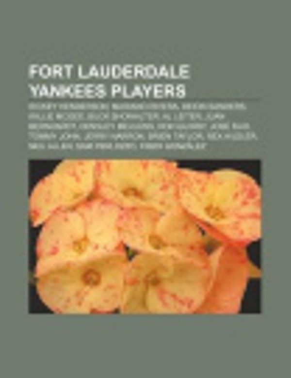 Cover Art for 9781155835846, Fort Lauderdale Yankees Players: Rickey Henderson, Mariano Rivera, Deion Sanders, Willie McGee, Buck Showalter, Al Leiter, Juan Bernhardt by Unknown