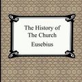 Cover Art for 9781420925067, The History of the Church (The Church History of Eusebius) by Eusebius