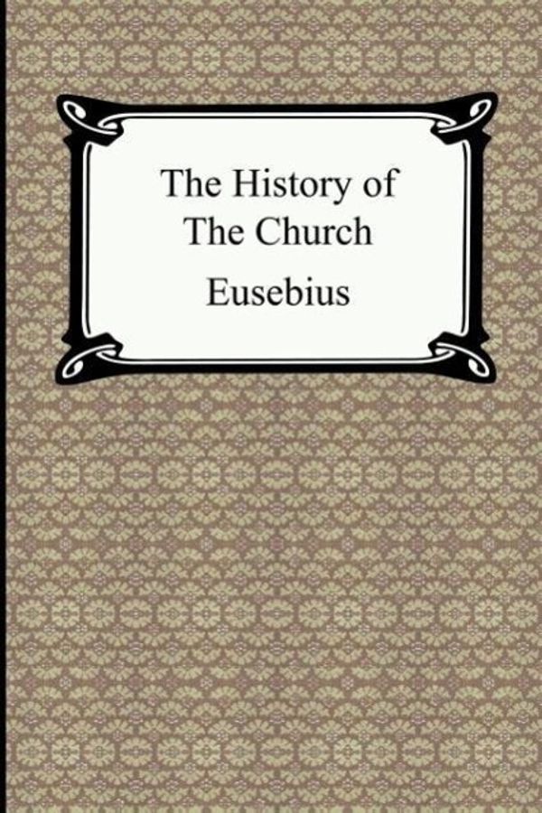 Cover Art for 9781420925067, The History of the Church (The Church History of Eusebius) by Eusebius