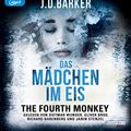 Cover Art for 9783837145434, The Fourth Monkey - Das Mädchen im Eis by J. D. Barker
