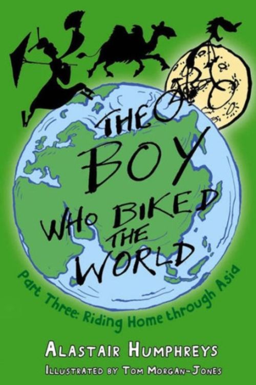 Cover Art for 9781785630088, The Boy Who Biked the World: Riding Home Through Asia Part 3 by Alastair Humphreys