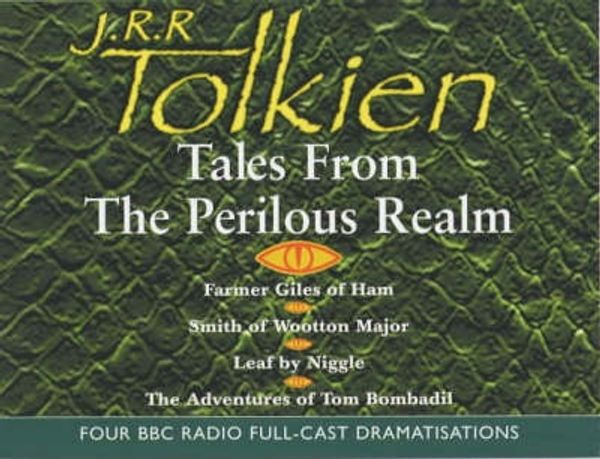 Cover Art for 9780563528081, Tales from the Perilous Realm: "Farmer Giles of Ham", "Smith of Wootton Major", "The Adventures of Tom Bombadil", "Leaf by Niggle" by J. R. r. Tolkien, Brian Sibley