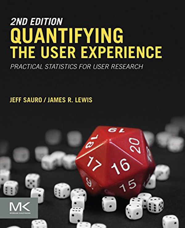 Cover Art for B01IIXZVU4, Quantifying the User Experience: Practical Statistics for User Research by Jeff Sauro, James R. Lewis