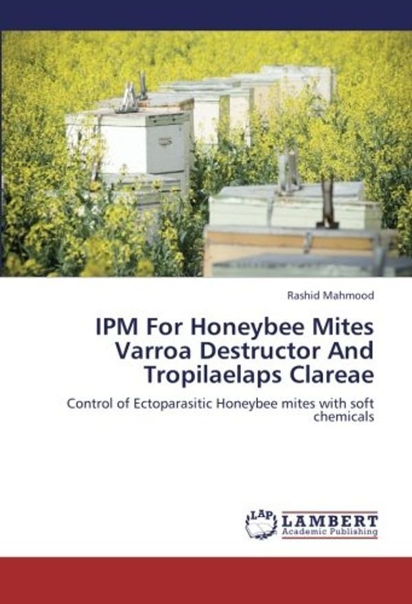 Cover Art for 9783659199028, IPM For Honeybee Mites Varroa Destructor And Tropilaelaps Clareae: Control of Ectoparasitic Honeybee mites with soft chemicals by Rashid Mahmood
