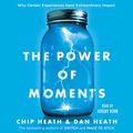 Cover Art for B074TZFTDG, The Power of Moments: Why Certain Experiences Have Extraordinary Impact by Chip Heath, Dan Heath