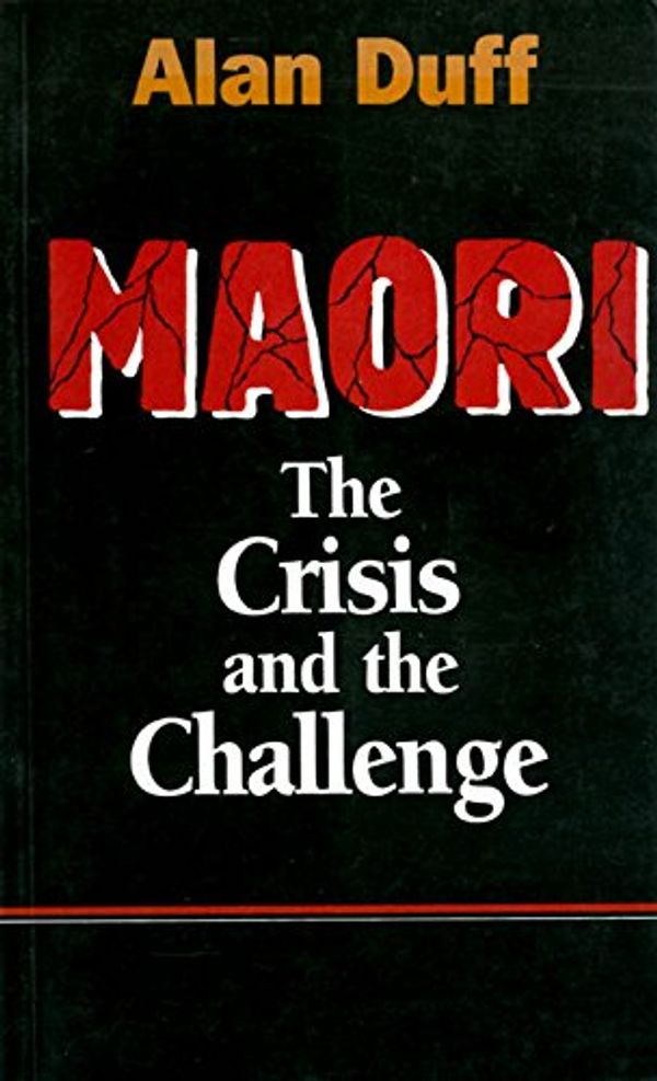 Cover Art for 9781869500924, Maori: the Crisis and the Challenge by Alan Duff