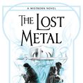 Cover Art for 9781473215276, The Lost Metal by Brandon Sanderson