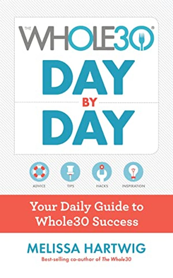 Cover Art for 9780735234741, The Whole30 Day by Day: Your Daily Guide to Whole30 Success by Hartwig, Melissa