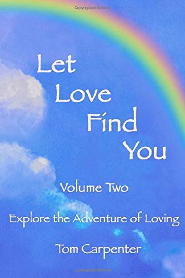 Cover Art for 9781081204976, Let Love Find You: Explore The Adventure of Loving by Tom Carpenter