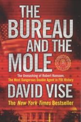 Cover Art for 9781843540649, THE BUREAU AND THE MOLE: THE UNMASKING OF ROBERT HANSSEN, THE MOST DANGEROUS DOUBLE AGENT IN FBI HISTORY by David A. Vise