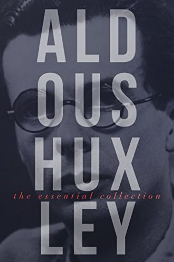 Cover Art for 9781521192481, Aldous Huxley: The Essential Collection by Aldous Huxley