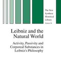 Cover Art for 9781402034008, Leibniz and the Natural World: Activity, Passivity and Corporeal Substances in Leibniz's Philosophy (New Synthese Historical Library) (The New Synthese Historical Library) by Pauline Phemister