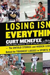 Cover Art for 9781441722805, Losing Isn't Everything: The Untold Stories and Hidden Lessons Behind the Toughest Losses in Sports History by Curt Menefee, Michael Arkush, Michael Arkush, Curt Menefee