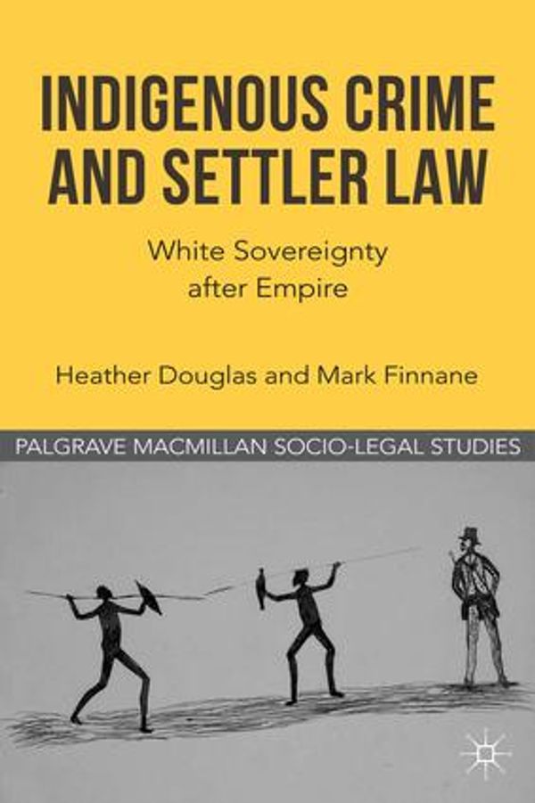 Cover Art for 9781137161840, Indigenous Crime and Settler Law by Heather Douglas, Mark Finnane