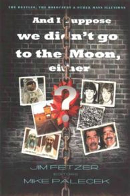 Cover Art for 9781512222265, And I Suppose We Didn't Go to the Moon, Either!The Beatles, the Holocaust, and Other Mass Illu... by Jim Fetzer