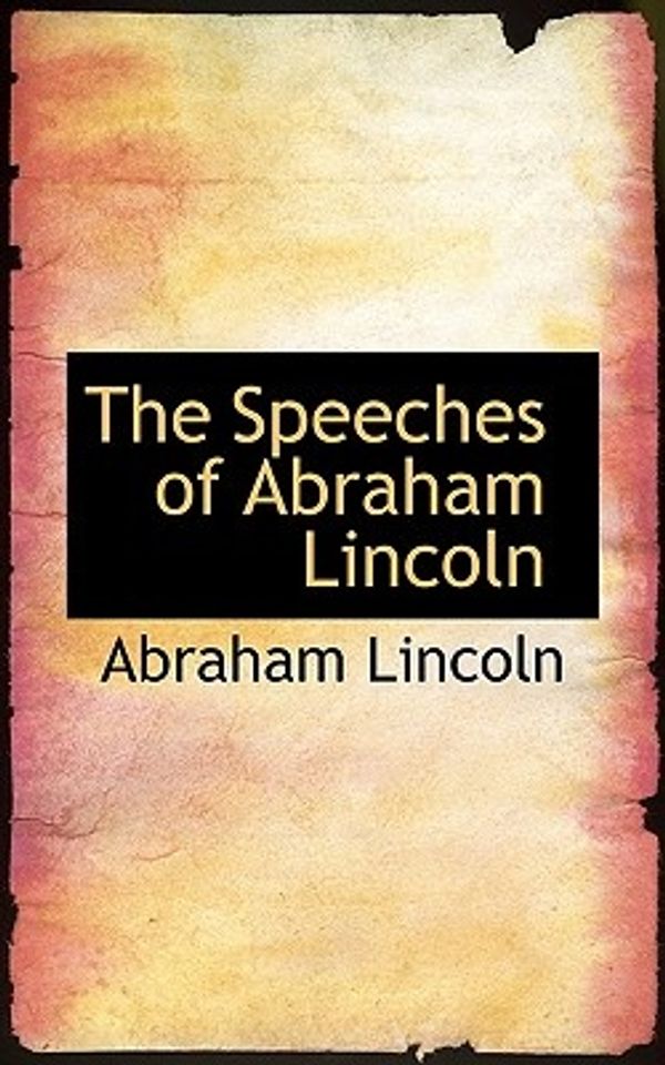 Cover Art for 9781117475721, The Speeches of Abraham Lincoln by Abraham Lincoln