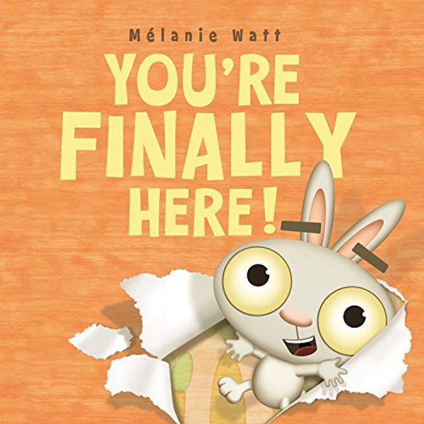 Cover Art for 9781554535903, You're Finally Here! by Melanie Watt