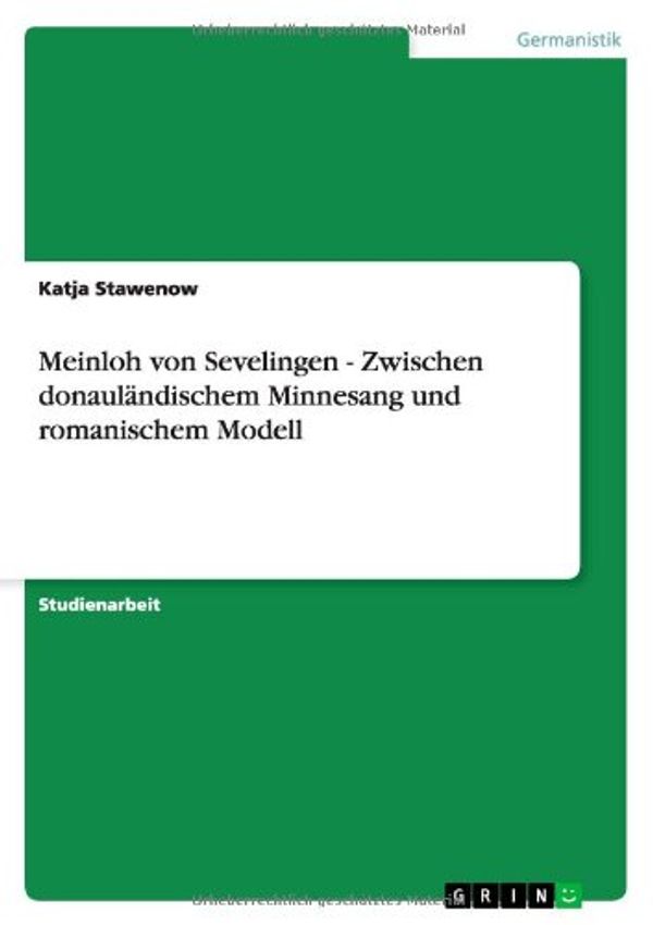 Cover Art for 9783638740371, Meinloh Von Sevelingen - Zwischen Donaul Ndischem Minnesang Und Romanischem Modell by Katja Stawenow