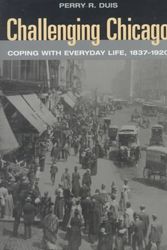 Cover Art for 9780252023941, Challenging Chicago: Coping with Everyday Life, 1837-1920 by Perry R. Duis