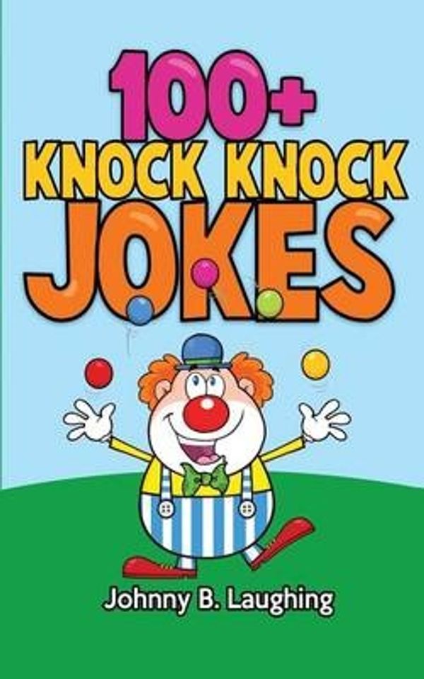 Cover Art for 9781512279641, 100+ Knock Knock JokesFunny Knock Knock Jokes for Kids by Johnny B. Laughing