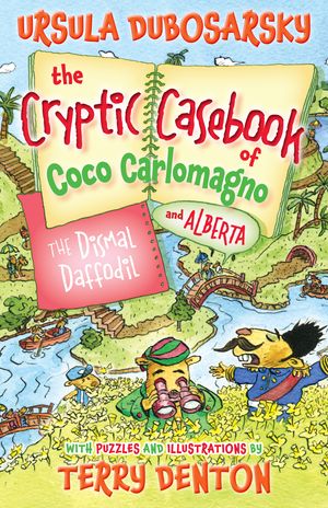 Cover Art for 9781743319505, The Dismal Daffodil: The Cryptic Casebook of Coco Carlomagno (and Alberta) Bk 4 by Ursula Dubosarsky