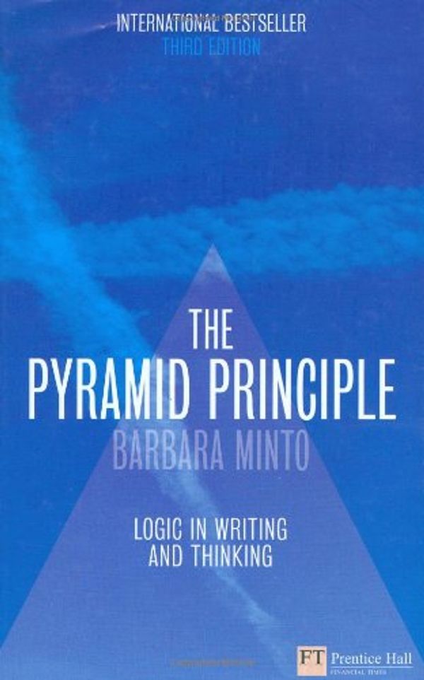 Cover Art for 8601300174600, The Pyramid Principle:Logic in Writing and Thinking by Barbara Minto