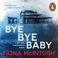 Cover Art for 9781760891121, Bye Bye Baby by Fiona McIntosh